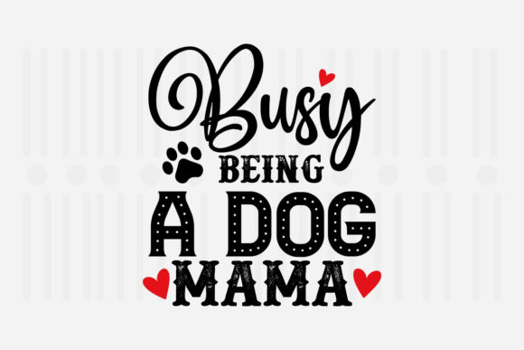 Busy Being a Dog Mama, Mother’s Day SVG