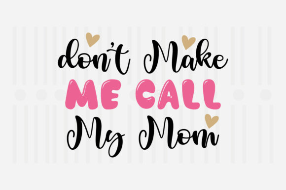 Don’t Make Me Call My Mother’s Day SVG Graphics