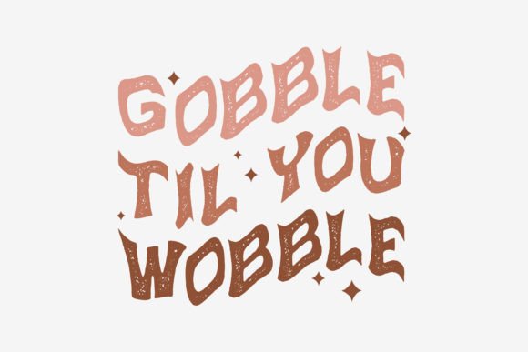 Gobble Til You Wobble: Thanksgiving Graphics for Crafts & Content