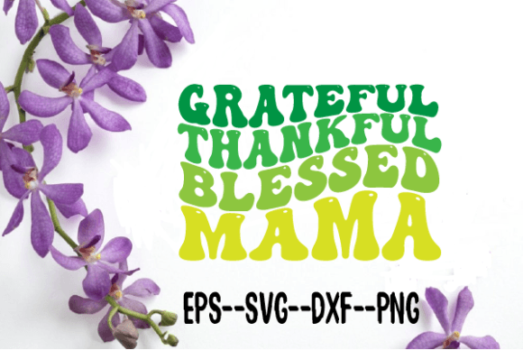 Grateful Thankful Blessed Mama Wavy SVG Graphics for Crafts