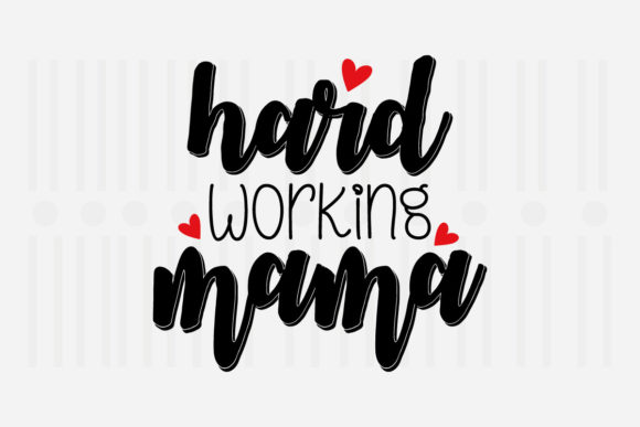 Hard Working Mama Mother’s Day SVG Graphics for Crafts