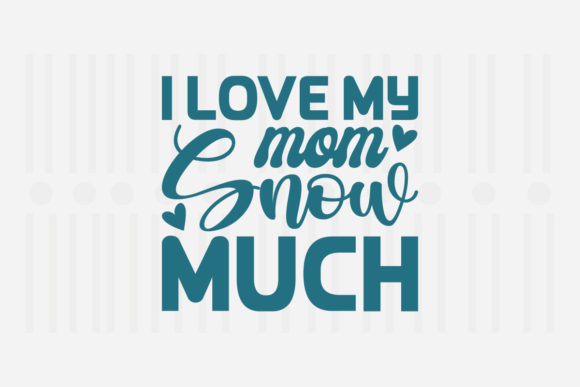 I Love My Mom Snow Much SVG Graphics for Crafts