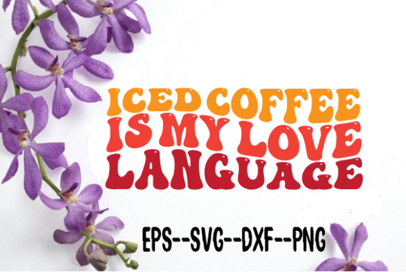 Iced Coffee is My Love Language Wavy SVG: Graphics for Crafts