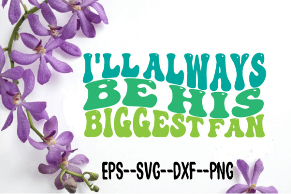I’ll Always Be His Biggest Fan Wavy SVG: Graphics for Crafts & Content