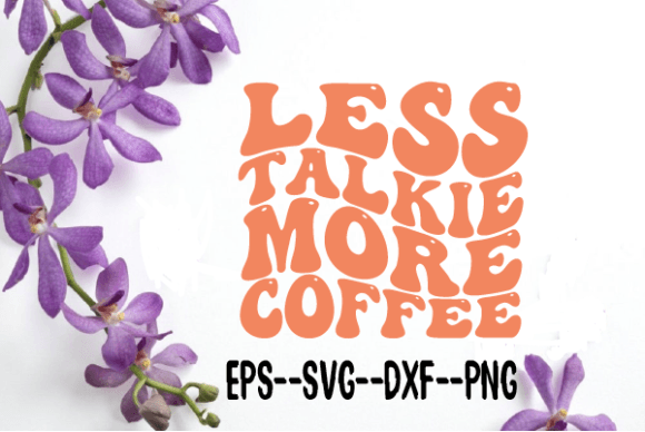 Less Talkie More Coffee Wavy SVG: Graphics for Crafts