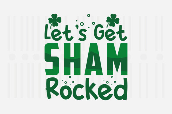 Let’s Get Sham Rocked SVG: Crafts & Graphics