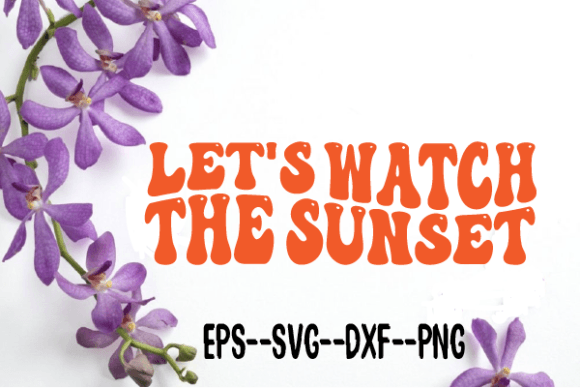 Let’s Watch the Sunset. Retro Wavy SVG — Graphics for Crafts & Branding