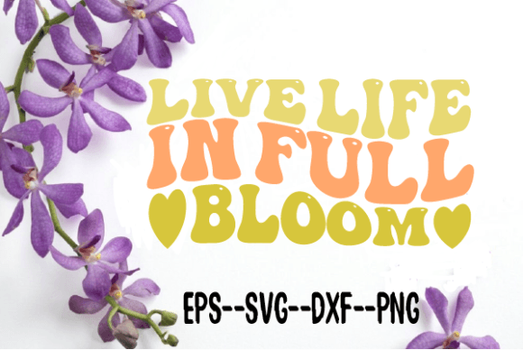Live Life in Full Bloom Retro Wavy SVG: Graphics for Crafts & Branding