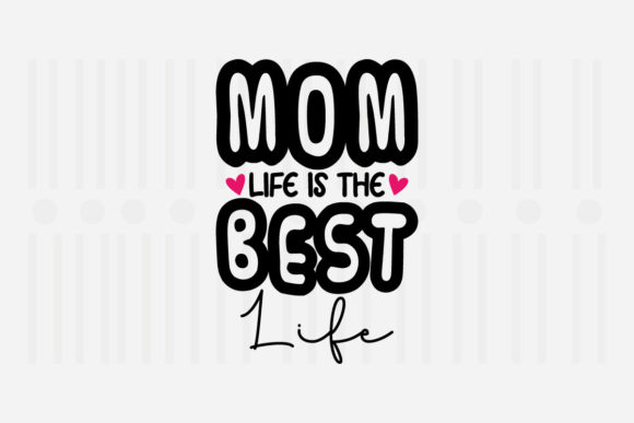 Mom Life is the Best: Mother’s Day Graphics for Crafts