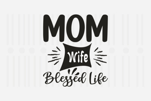Mom Wife Blessed Life Mother’s Day SVG Graphics