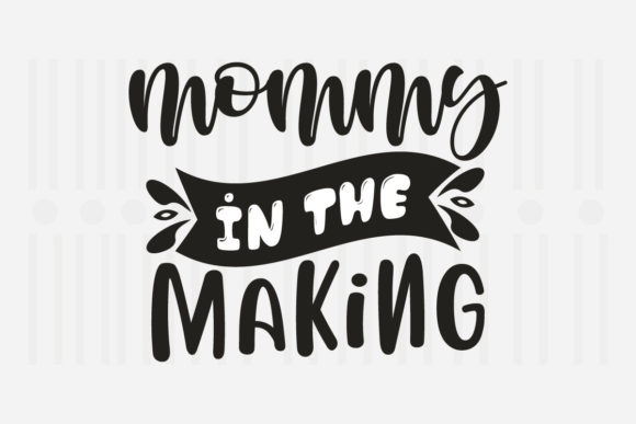Mommy in the Making Mother’s Day SVG Graphics for Crafts