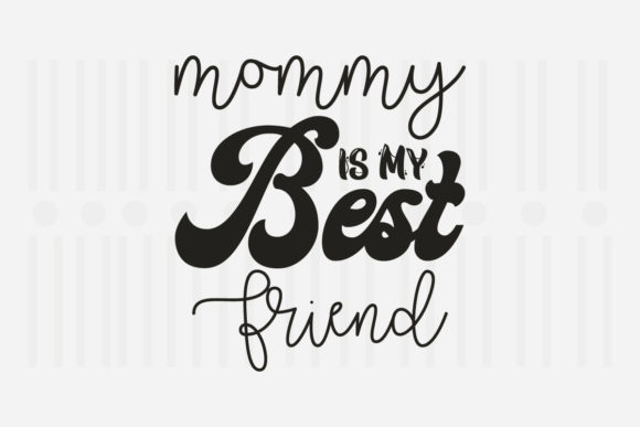 Mommy Is My Best Friend: Mother’s Day Graphics for Crafts & Content