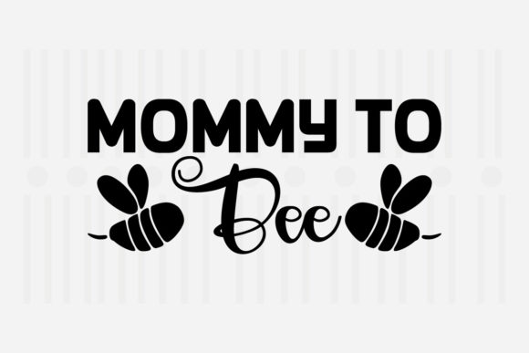 Mommy to Bee Mother’s Day SVG Graphics for Crafts