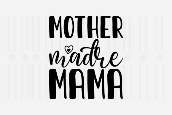 Mother Madre Mama Mother’s Day SVG Graphics for Crafts