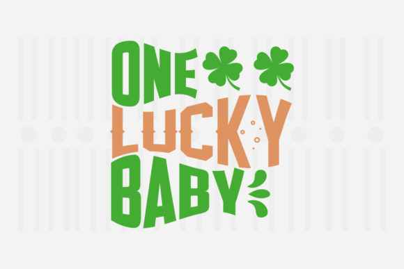 One Lucky Baby, St. Patrick’s SVG Graphics for Crafts