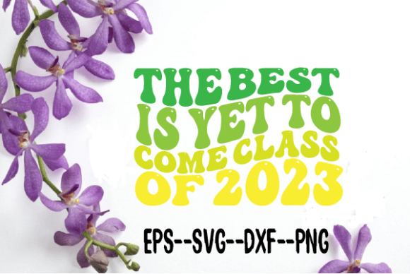 The Best is Yet to Come Class of 2023 Graphics