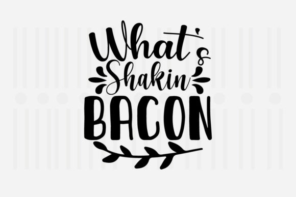 What’s Shakin’ Bacon Kitchen SVG Graphics