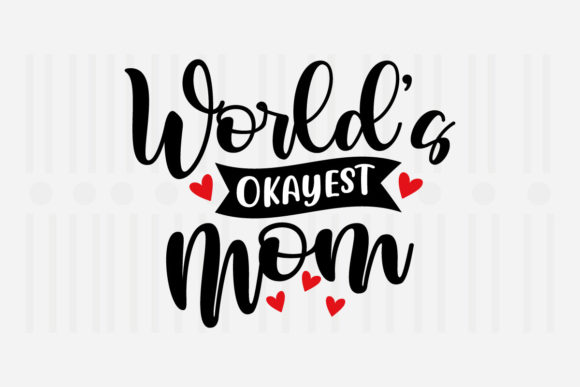 World’s Okayest Mom Mother’s Day SVG Graphics